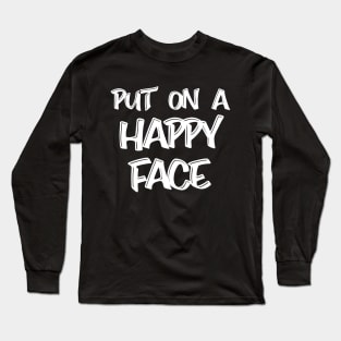 Put On A Happy Face Long Sleeve T-Shirt